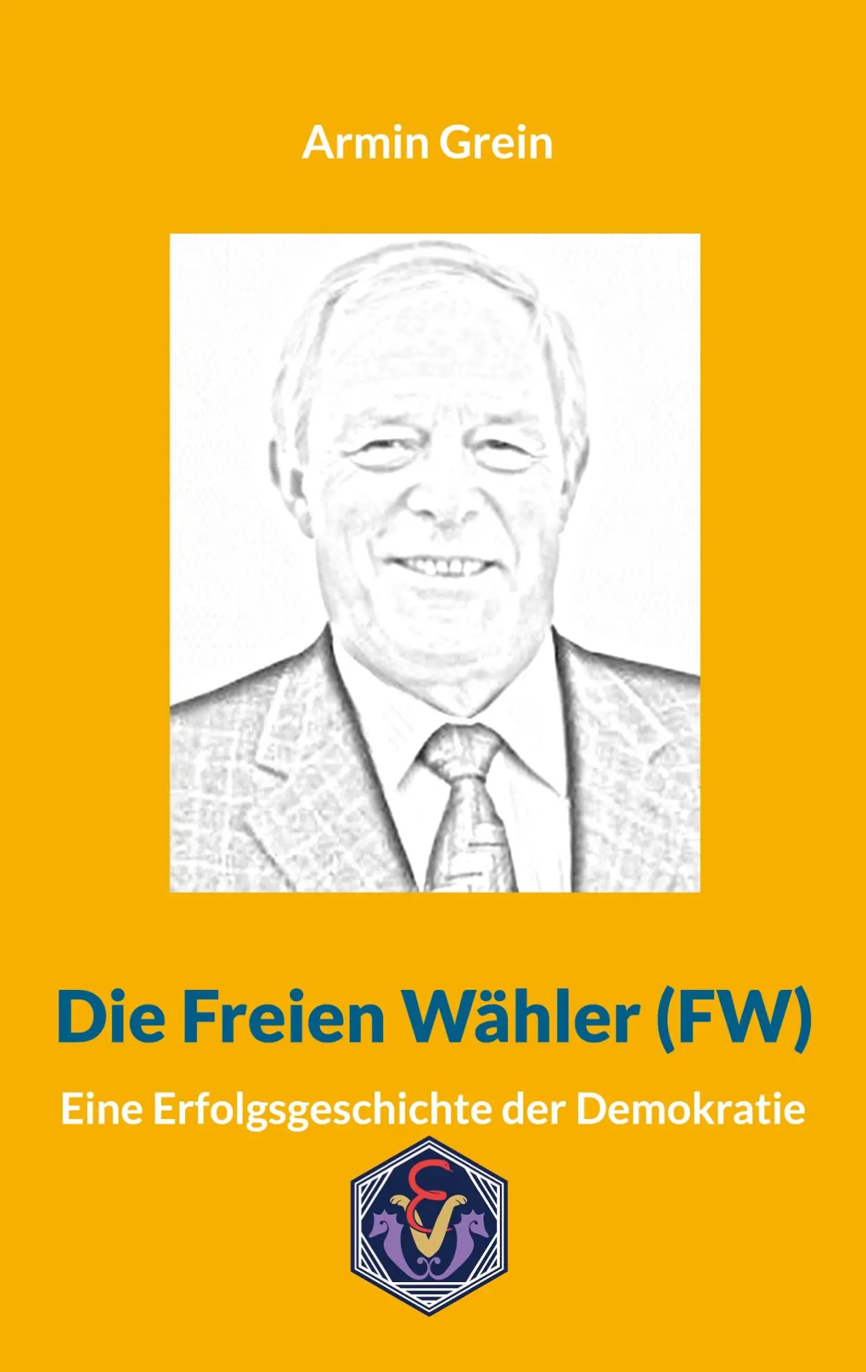 Cover: 9783948621889 | Die Freien Wähler (FW) | Eine Erfolgsgeschichte der Demokratie | Grein