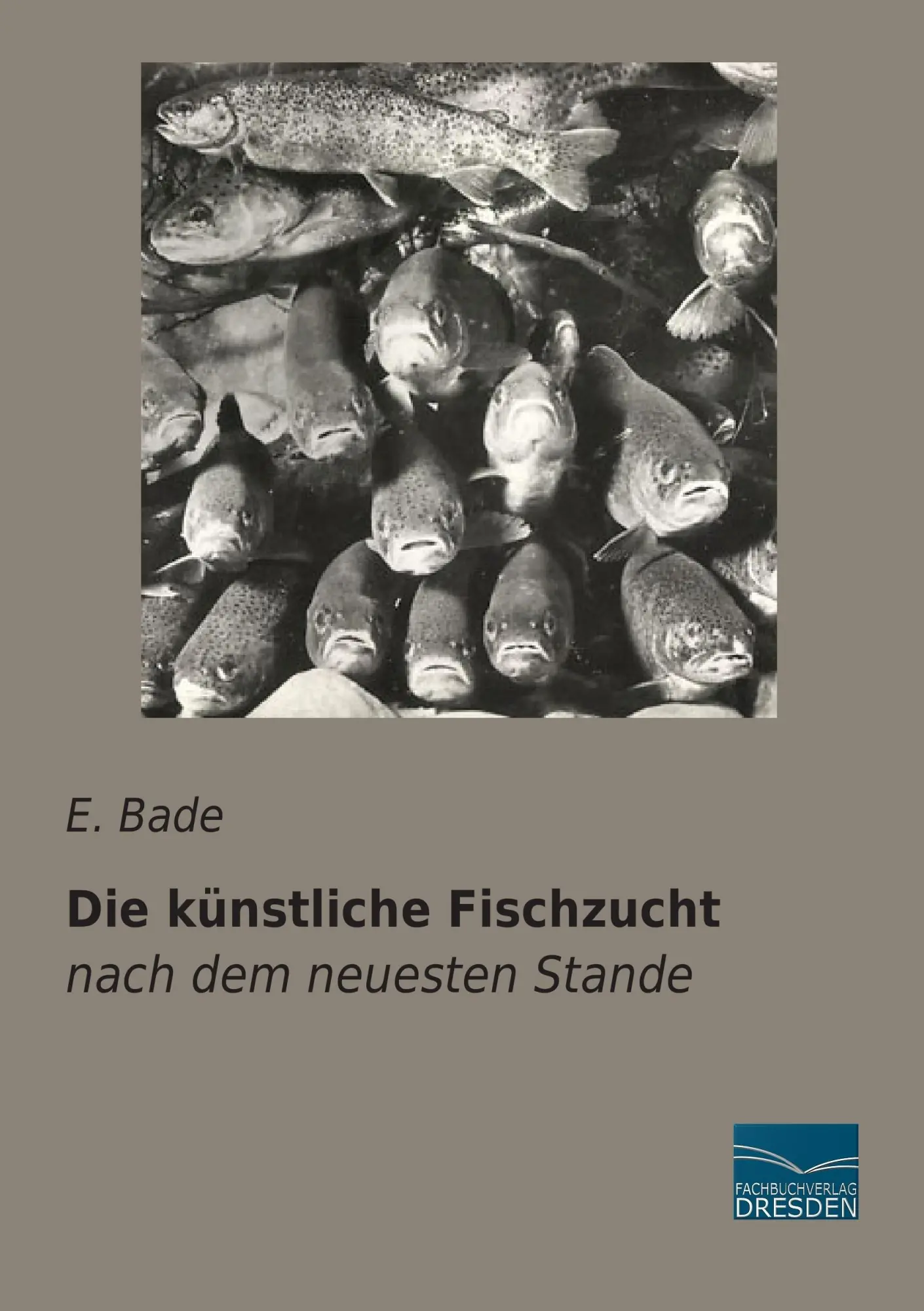 Cover: 9783956921889 | Die künstliche Fischzucht | nach dem neuesten Stande | E. Bade | Buch
