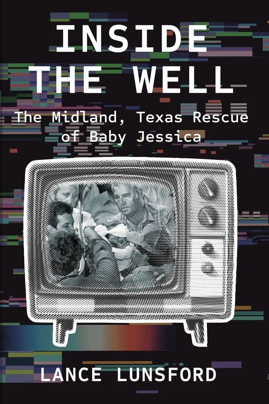 Cover: 9781682832189 | Inside the Well | The Midland, Texas Rescue of Baby Jessica | Lunsford