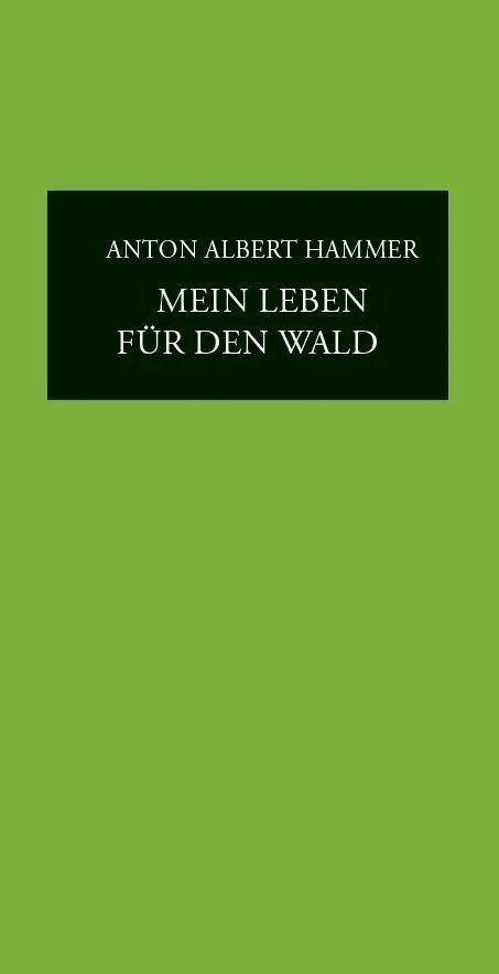 Cover: 9783954572489 | Mein Leben für den Wald | Anton Albert Hammer | Buch | 220 S. | 2026