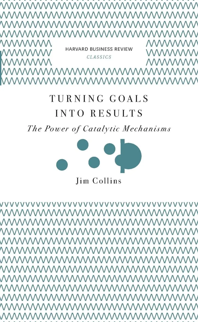 Cover: 9781633692589 | Turning Goals Into Results | The Power of Catalytic Mechanisms | Buch Cover: 9781633692589 | Turning Goals Into Results | The Power of Catalytic Mechanisms | Buch