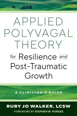 Cover: 9781324082989 | Applied Polyvagal Theory for Resilience and Post-Traumatic Growth