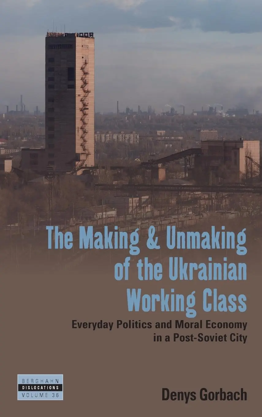 Cover: 9781805392989 | The Making and Unmaking of the Ukrainian Working Class | Denys Gorbach