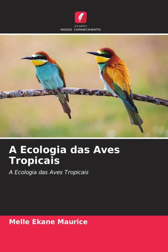 A Ecologia das Aves Tropicais | A Ecologia das Aves Tropicais | Melle Ekane Maurice | Taschenbuch | Paperback | Portugiesisch | 2022 | Edições Nosso Conhecimento | EAN 9786204932989 - Maurice, Melle Ekane