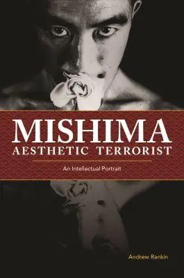 Cover: 9780824883089 | Mishima, Aesthetic Terrorist | An Intellectual Portrait | Rankin