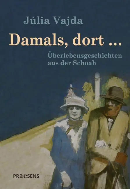Cover: 9783706913089 | Damals, dort ... | Überlebensgeschichten aus der Schoah | Júlia Vajda