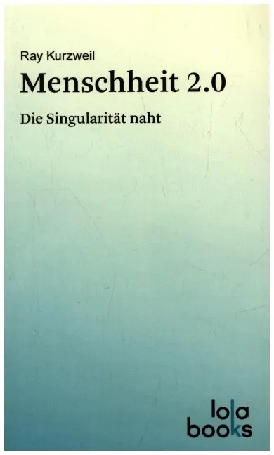 Cover: 9783944203089 | Menschheit 2.0 | Die Singularität naht | Ray Kurzweil | Taschenbuch
