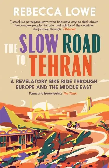 Cover: 9781914613289 | The Slow Road to Tehran: A Revelatory Bike Ride Through Europe and...