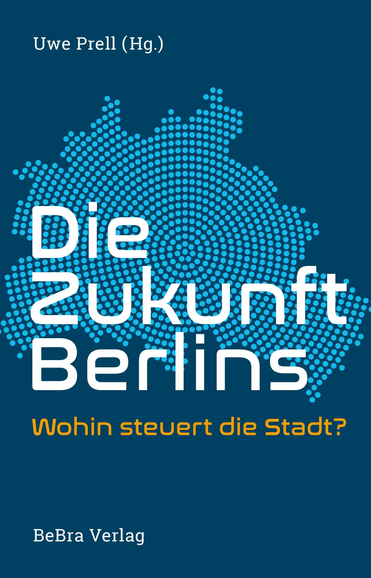 Cover: 9783814803289 | Die Zukunft Berlins | Wohin steuert die Stadt? | Uwe Prell | Buch