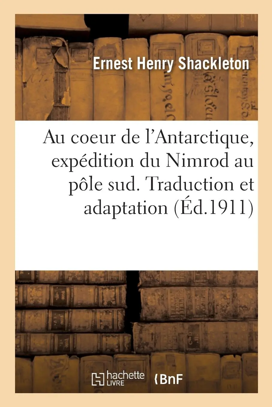 Cover: 9782013053389 | Au Coeur de l'Antarctique, Expédition Du Nimrod Au Pôle Sud....
