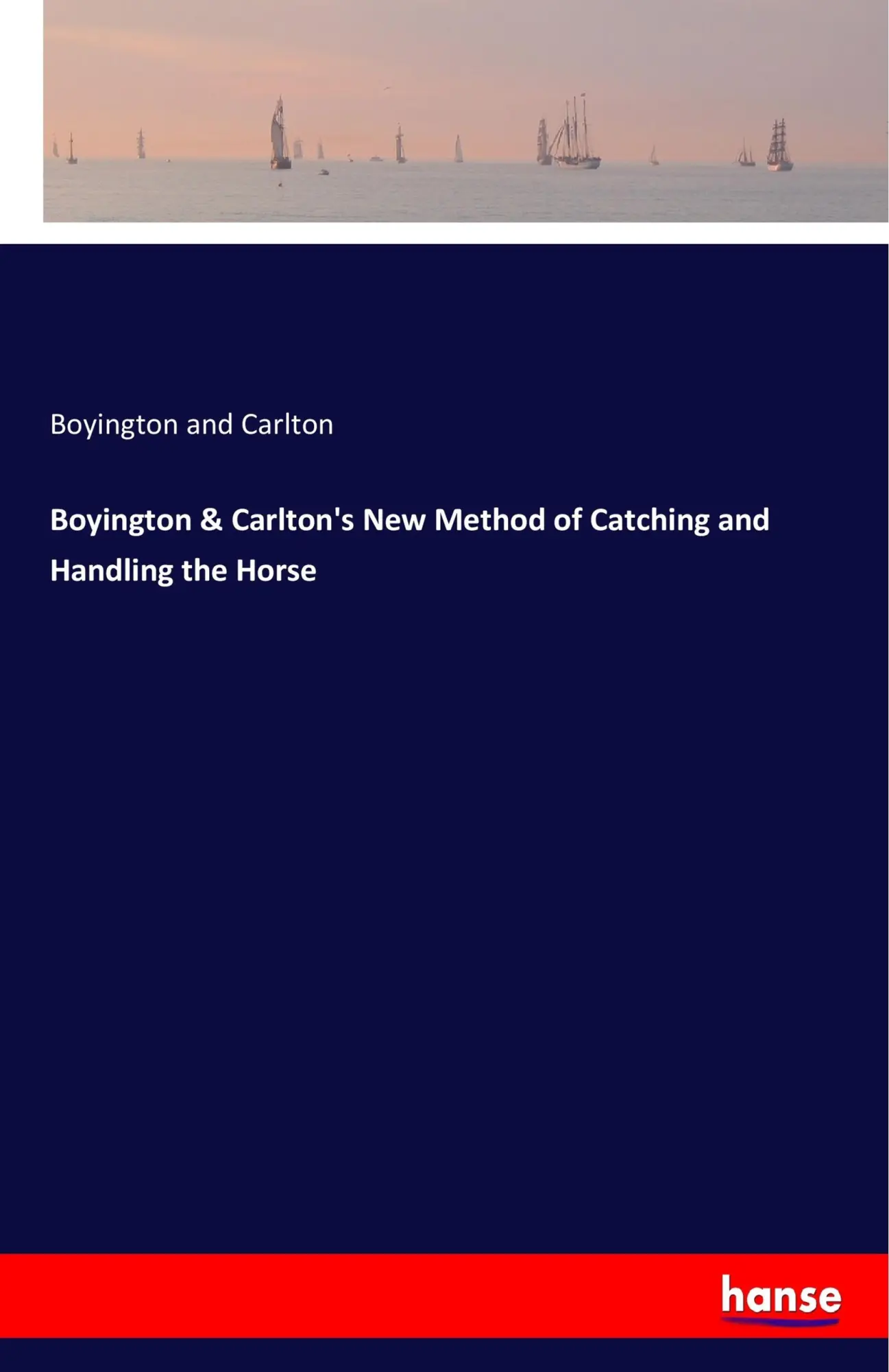 Boyington & Carlton's New Method of Catching and Handling the Horse