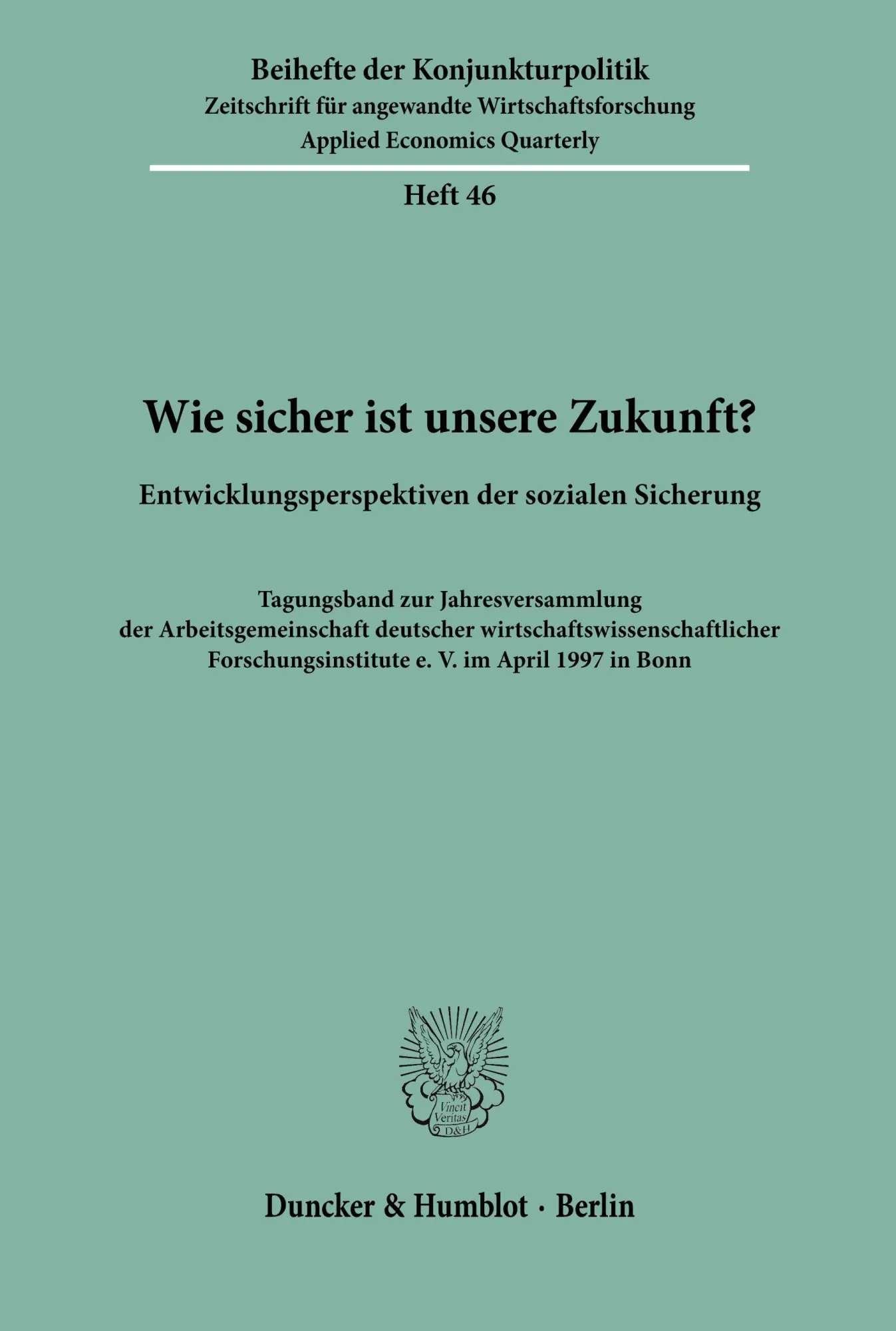 Wie sicher ist unsere Zukunft? Entwicklungsperspektiven der sozialen Sicherung. Tagungsband zur Jahresversammlung der Arbeitsgemeinschaft deutscher ... Bh Kopo 46) (Beihefte der Konjunkturpolitik)