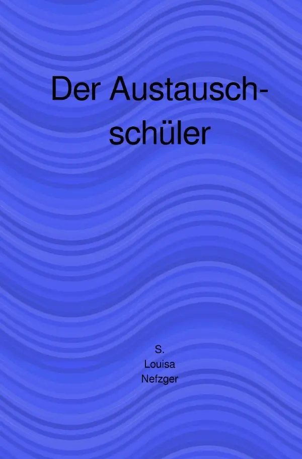 Cover: 9783746713489 | Der Austauschschüler | S. Louisa Nefzger | Taschenbuch | Deutsch
