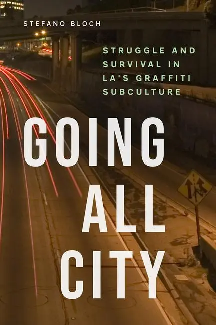 Cover: 9780226493589 | Going All City – Struggle and Survival in LA`s Graffiti Subculture