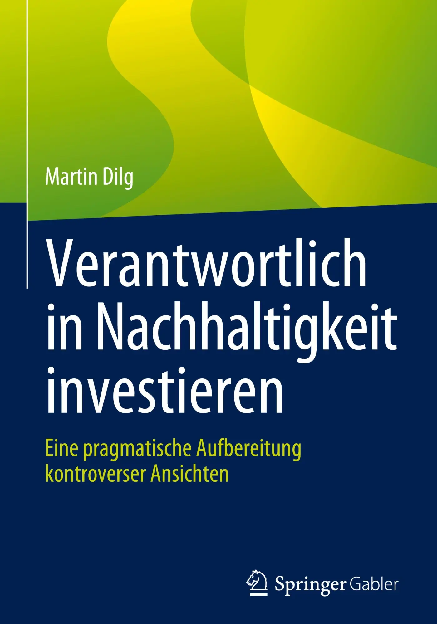 Cover: 9783658143589 | Verantwortlich in Nachhaltigkeit investieren | Martin Dilg | Buch | xi Cover: 9783658143589 | Verantwortlich in Nachhaltigkeit investieren | Martin Dilg | Buch | xi