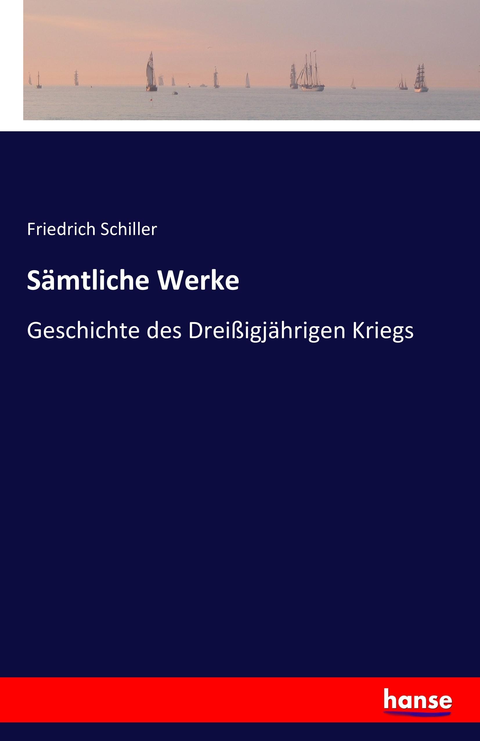 Sämtliche Werke | Geschichte des Dreißigjährigen Kriegs | Friedrich Schiller | Taschenbuch | Paperback | 332 S. | Deutsch | 2016 | hansebooks | EAN 9783741133589 - Schiller, Friedrich