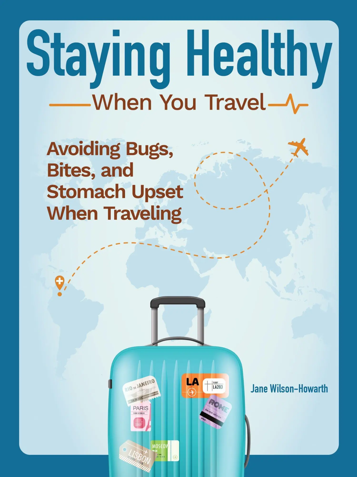 Cover: 9781620083789 | Staying Healthy When You Travel | Jane Wilson-Howarth | Taschenbuch
