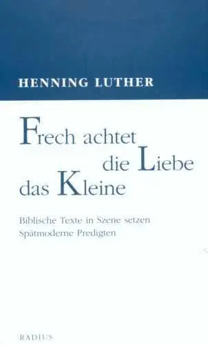 Cover: 9783871733789 | Frech achtet die Liebe das Kleine | Henning Luther | Taschenbuch