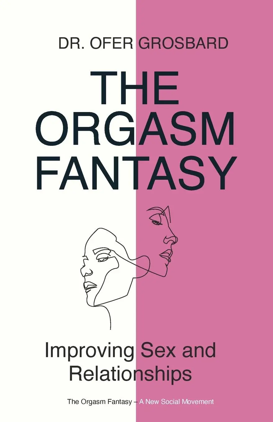 Cover: 9781949093889 | The Orgasm Fantasy | Improving Sex and Relationships | Ofer Grosbard