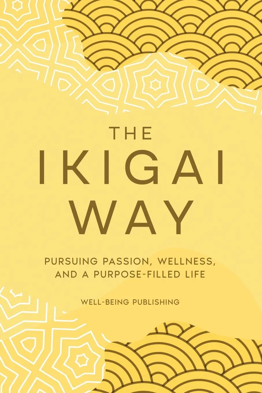 Cover: 9781763863989 | The Ikigai Way | Pursuing Passion, Wellness, and a Purpose-Filled Life