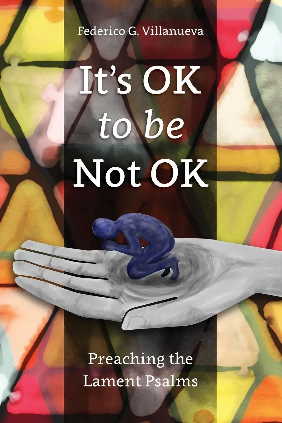 Cover: 9781907713989 | It's OK to Be Not OK | Preaching the Lament Psalms | Villanueva | Buch
