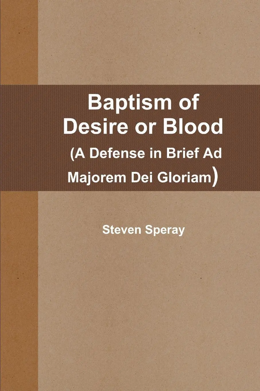 Cover: 9780578034089 | Baptism of Desire or Blood (A Defense in Brief Ad Majorem Dei Gloriam)