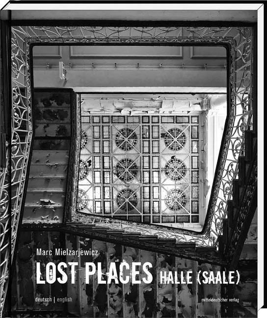 Bild: 9783954624089 | Lost Places Halle (Saale) | Marc Mielzarjewicz | Buch | Lost Places