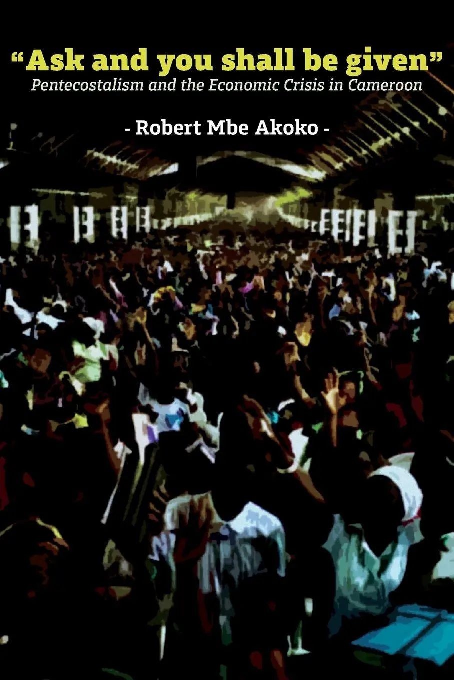 Cover: 9789956554089 | "Ask and you shall be given" | Robert Mbe Akoko | Taschenbuch | 2024