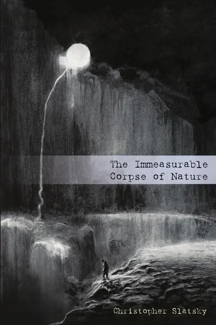 Cover: 9780578574189 | The Immeasurable Corpse of Nature | Christopher Slatsky | Taschenbuch