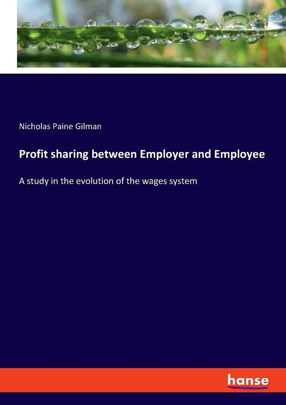 Profit sharing between Employer and Employee: A study in the evolution of the wages system