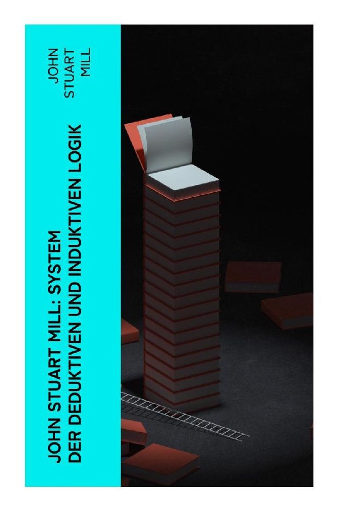Cover: 9788027384389 | John Stuart Mill: System der deduktiven und induktiven Logik | Mill