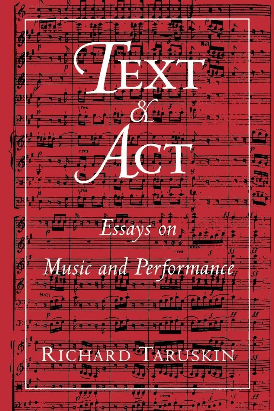 Cover: 9780195094589 | Text and ACT | Essays on Music and Performance | Richard Taruskin