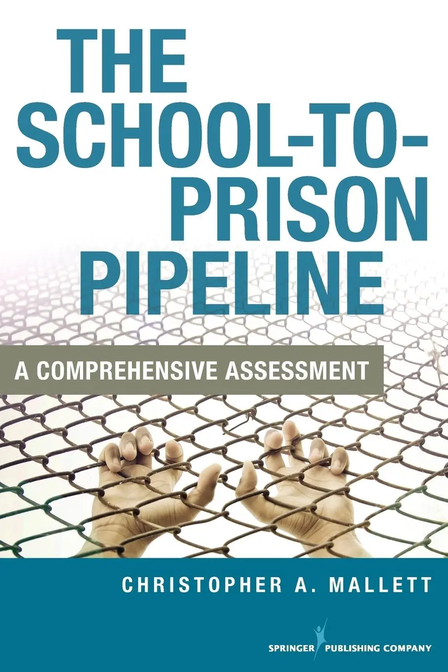 Cover: 9780826194589 | The School-To-Prison Pipeline | A Comprehensive Assessment | Mallett