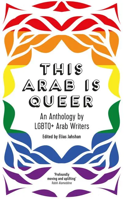 Cover: 9780863564789 | This Arab Is Queer | An Anthology by LGBTQ+ Arab Writers | Jahshan