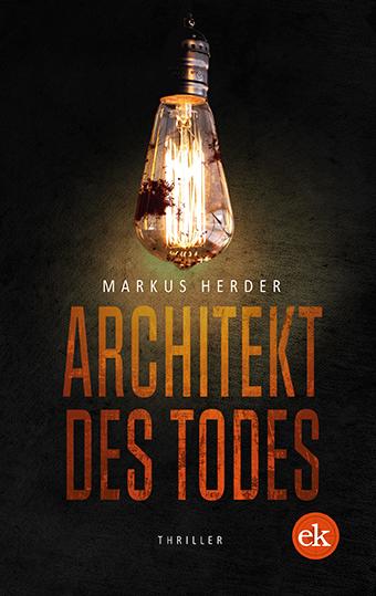 Cover: 9783946734789 | Architekt des Todes | Thriller | Markus Herder | Taschenbuch | 472 S.
