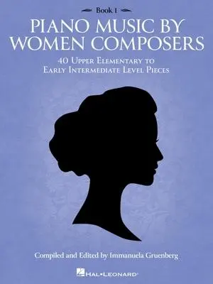 Piano Music by Women Composers: Book 1 40 Upper Elementary to Lower Intermediate Level Pieces Original Classical...