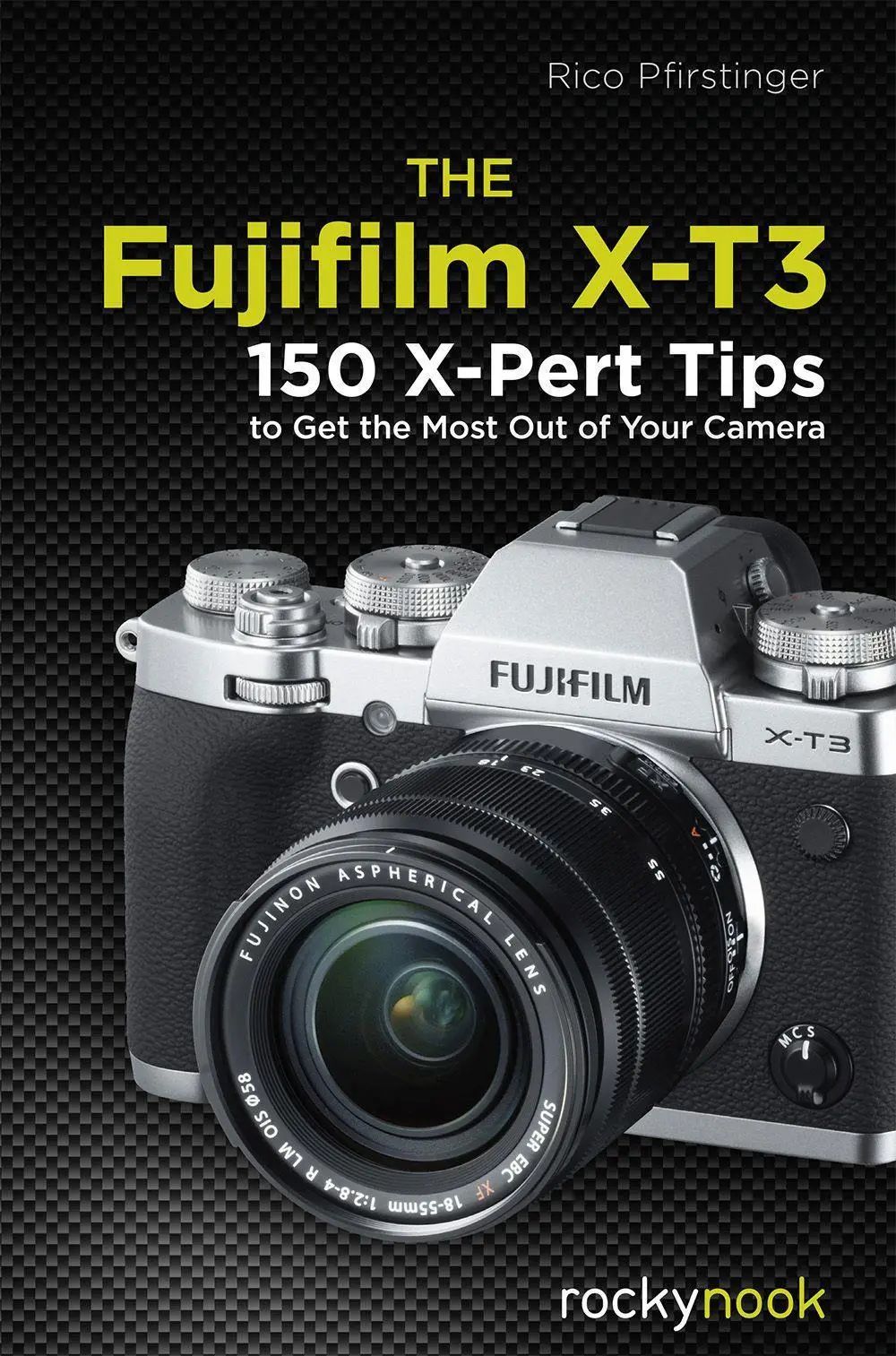 Cover: 9781681984889 | The Fujifilm X-T3 | 120 X-Pert Tips to Get the Most Out of Your Camera