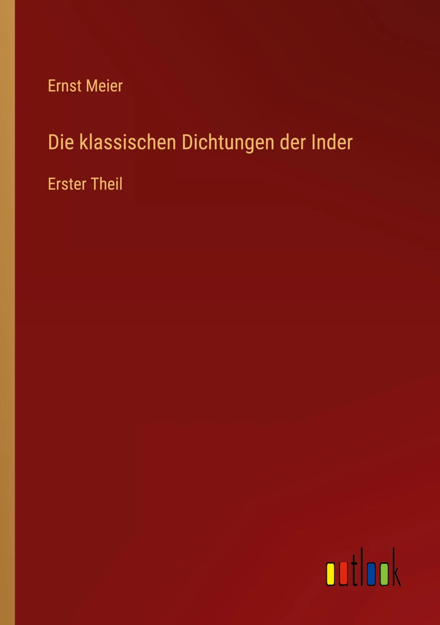 Die klassischen Dichtungen der Inder: Erster Theil