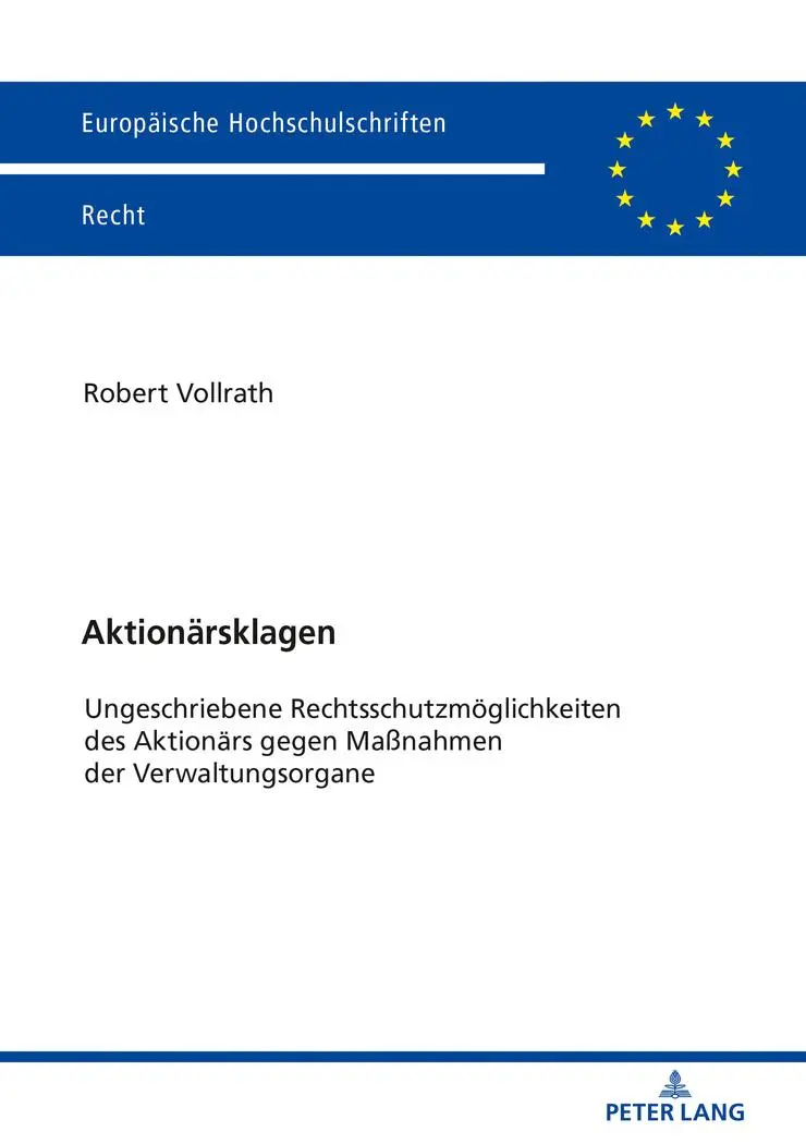 Aktionärsklagen: Ungeschriebene Rechtsschutzmöglichkeiten des Aktionärs gegen Maßnahmen der Verwaltungsorgane (Europäische Hochschulschriften Recht, Band 6144)