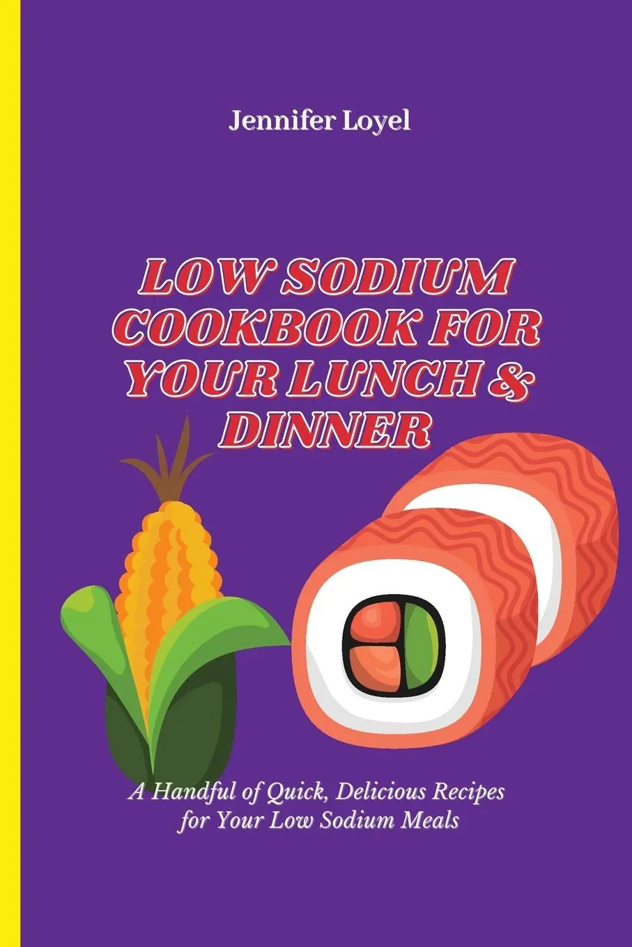 Cover: 9781803424989 | Low Sodium Cookbook for Your Lunch &amp; Dinner | Jennifer Loyel | Buch