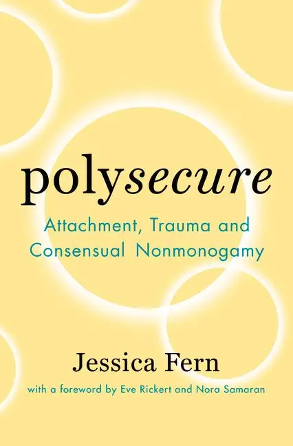 Cover: 9781944934989 | Polysecure | Attachment, Trauma and Consensual Nonmonogamy | Fern