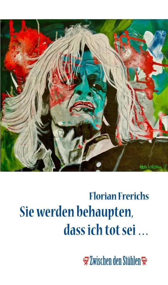 Cover: 9783957655189 | Sie werden behaupten, dass ich tot sei ... | Florian Frerichs | Buch