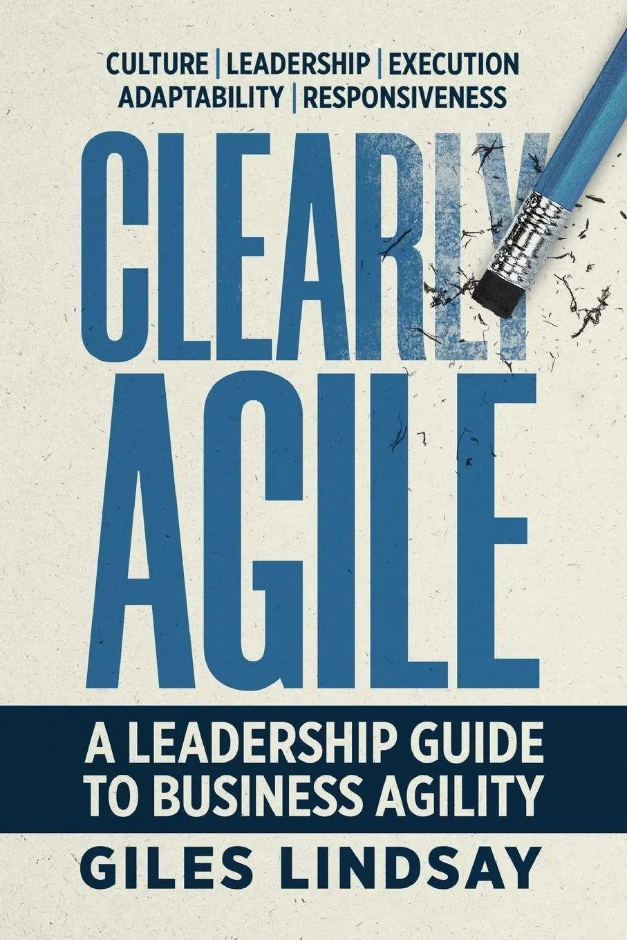 Cover: 9781788605489 | Clearly Agile | A Leadership Guide to Business Agility | Giles Lindsay