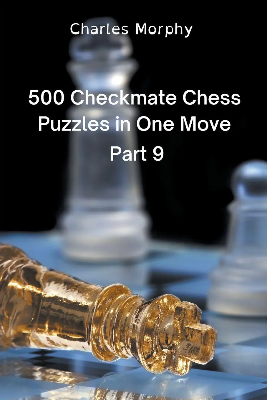 Cover: 9798201025489 | 500 Checkmate Chess Puzzles in One Move, Part 9 | Charles Morphy