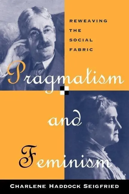 Cover: 9780226745589 | Pragmatism and Feminism - Reweaving the Social Fabric; . | Seigfried