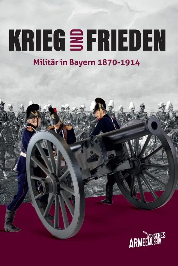 Cover: 9783959765589 | Krieg und Frieden - Militär in Bayern 1870-1914 | Armeemuseum (u. a.)