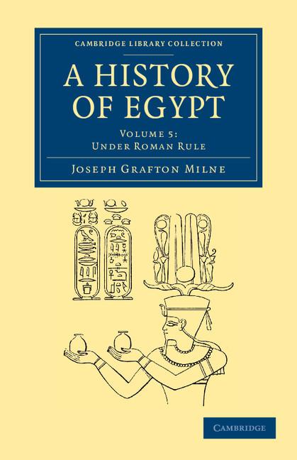 Cover: 9781108065689 | A History of Egypt | Volume 5, Under Roman Rule | Joseph Grafton Milne