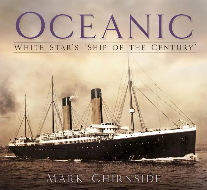 Cover: 9780750985789 | Oceanic | White Star's 'Ship of the Century' | Mark Chirnside | Buch