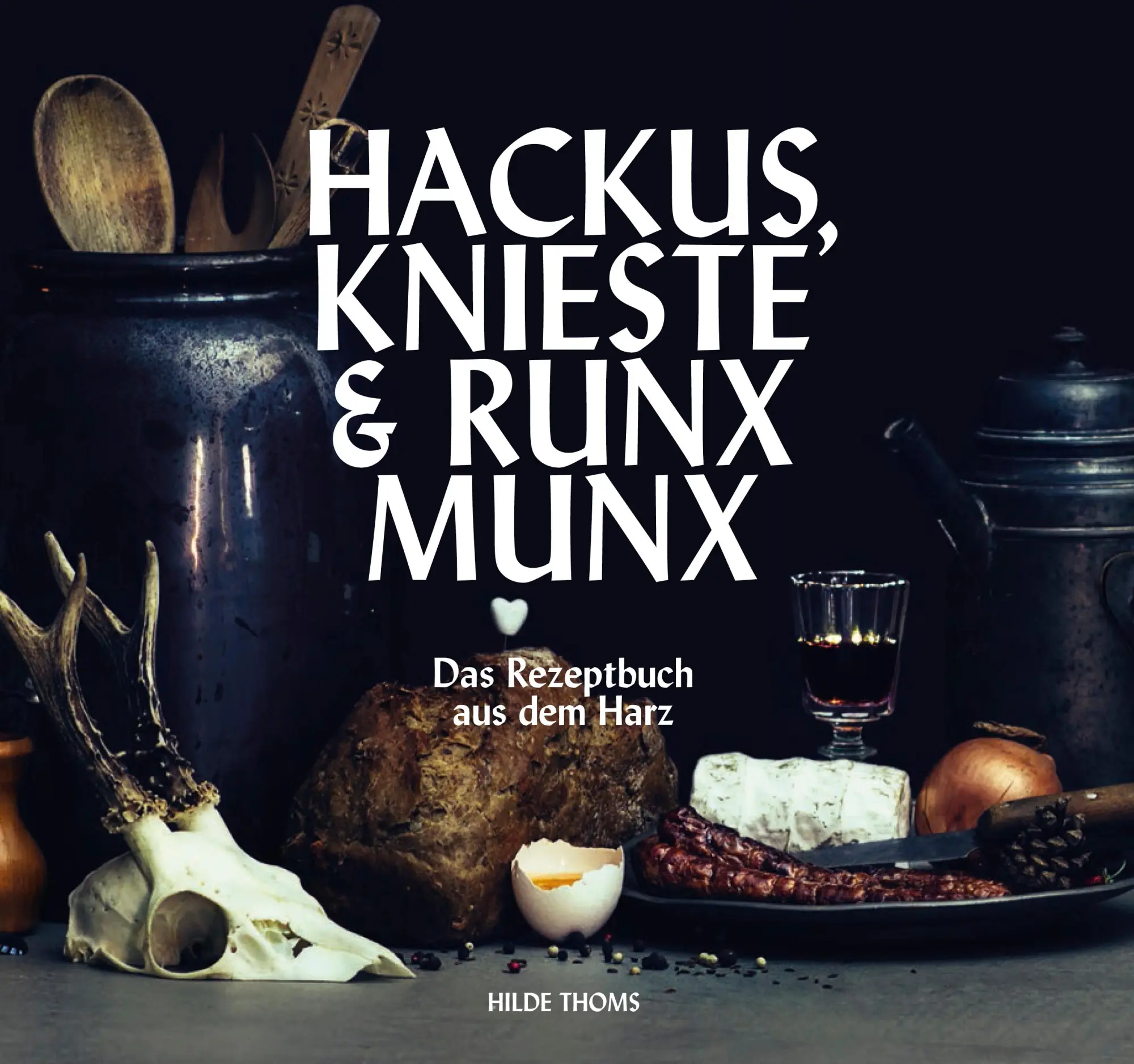 Cover: 9783942115889 | HACKUS KNIESTE &amp; RUNX MUNX | Das Rezeptbuch aus dem Harz | Hilde Thoms