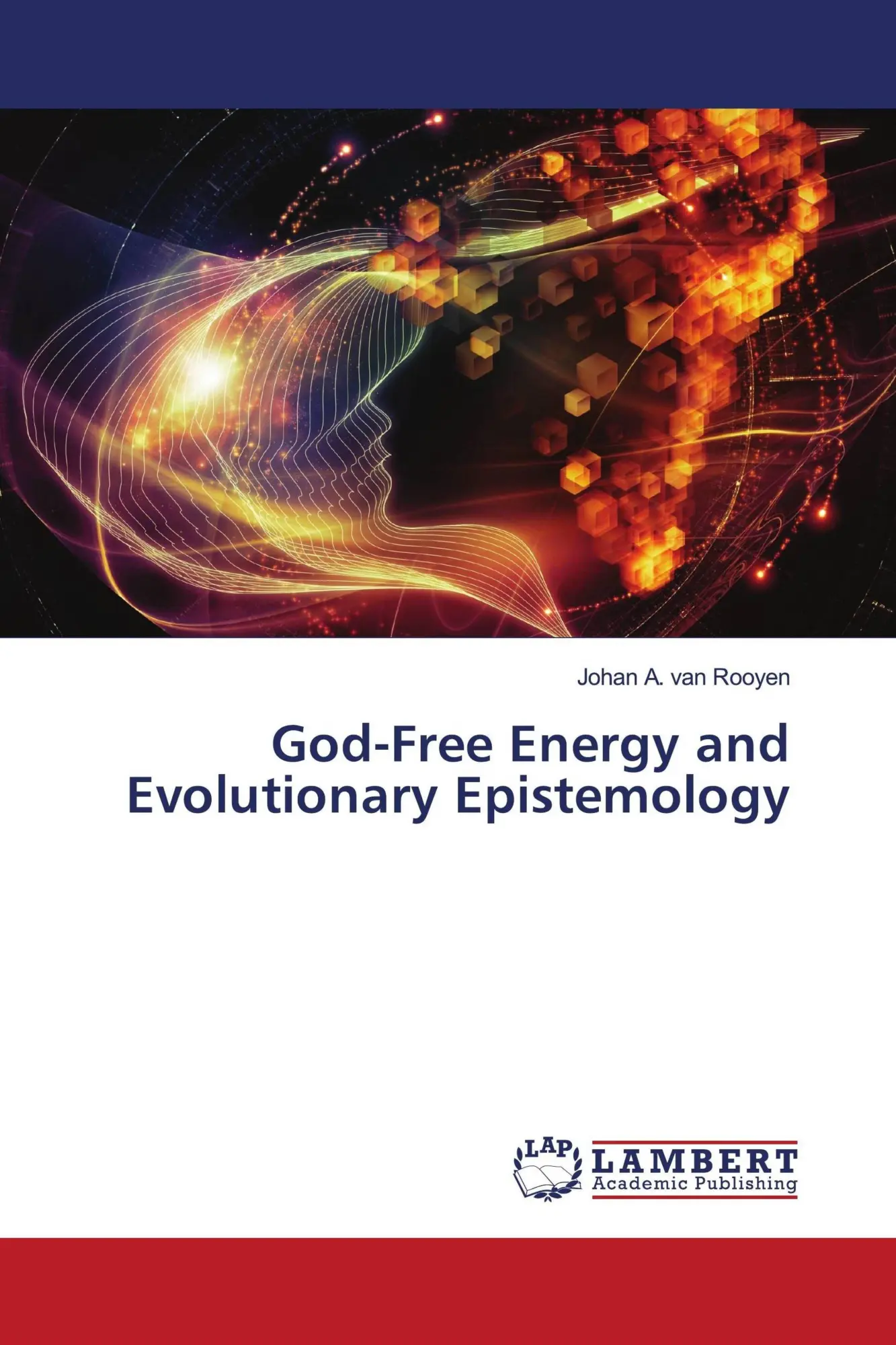 Cover: 9786203195989 | God-Free Energy and Evolutionary Epistemology | Johan A. van Rooyen